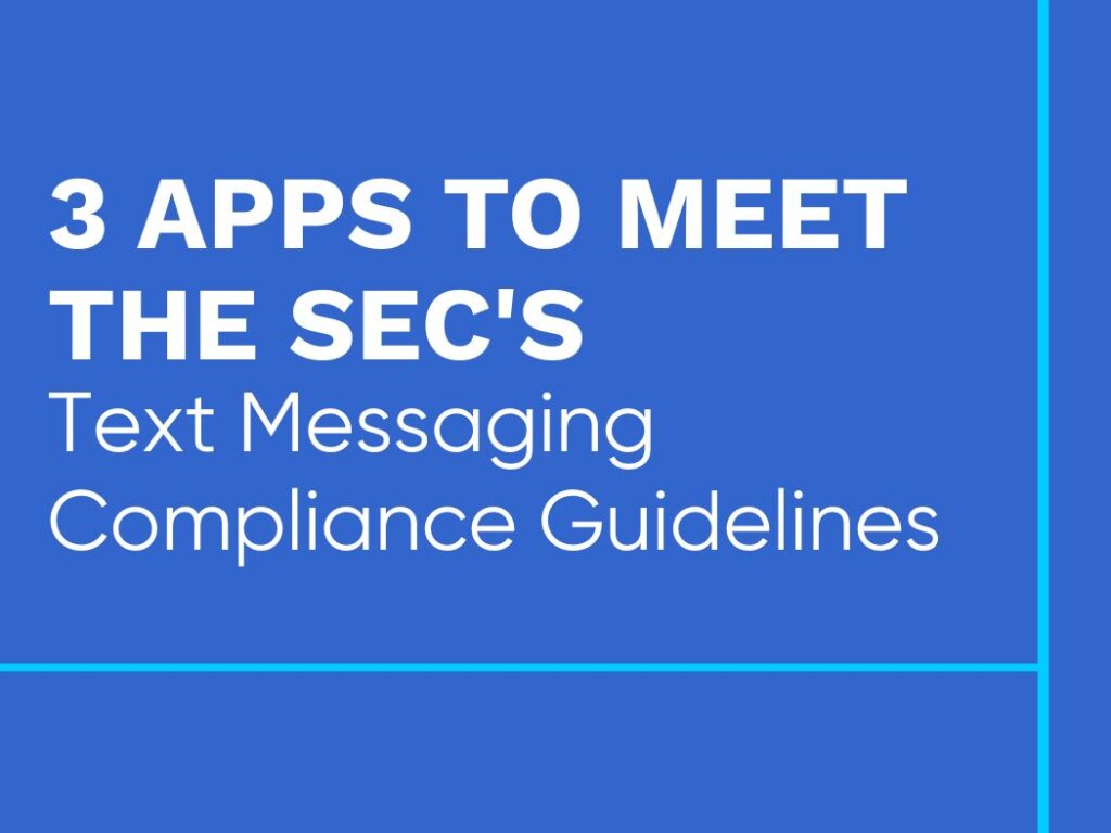3 Apps to Meet the SEC's Text Messaging Compliance Guidelines