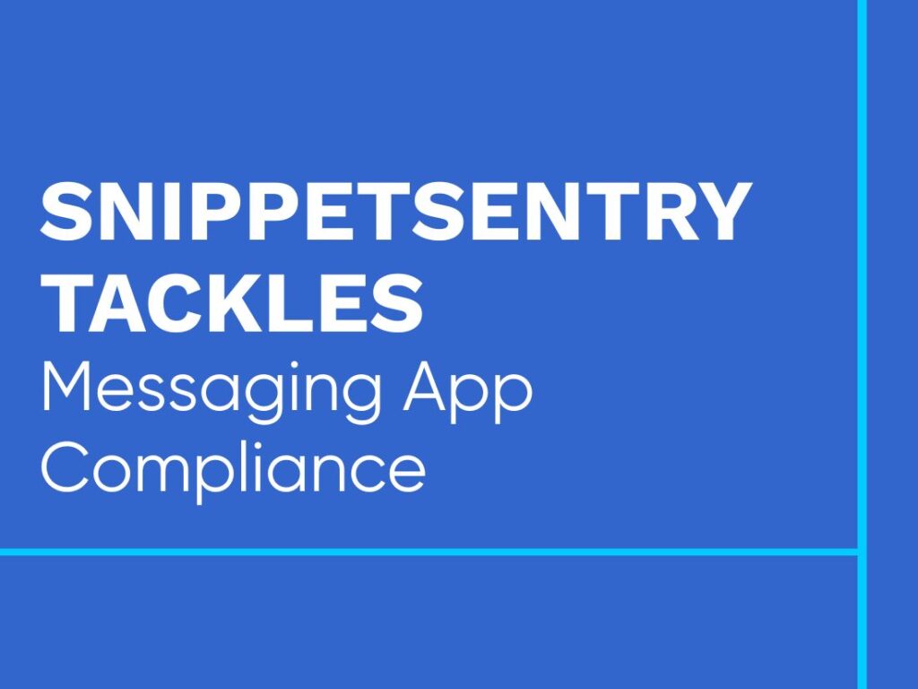 SnippetSentry Tackles Messaging App Compliance