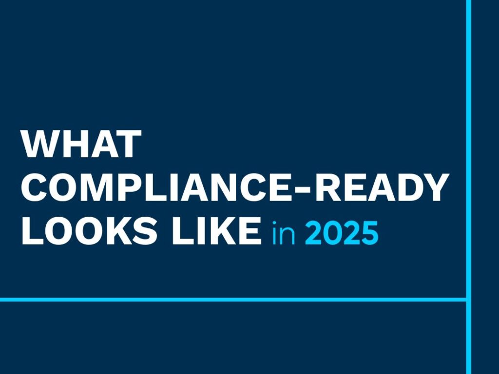 What Compliance-Ready Looks Like in 2025