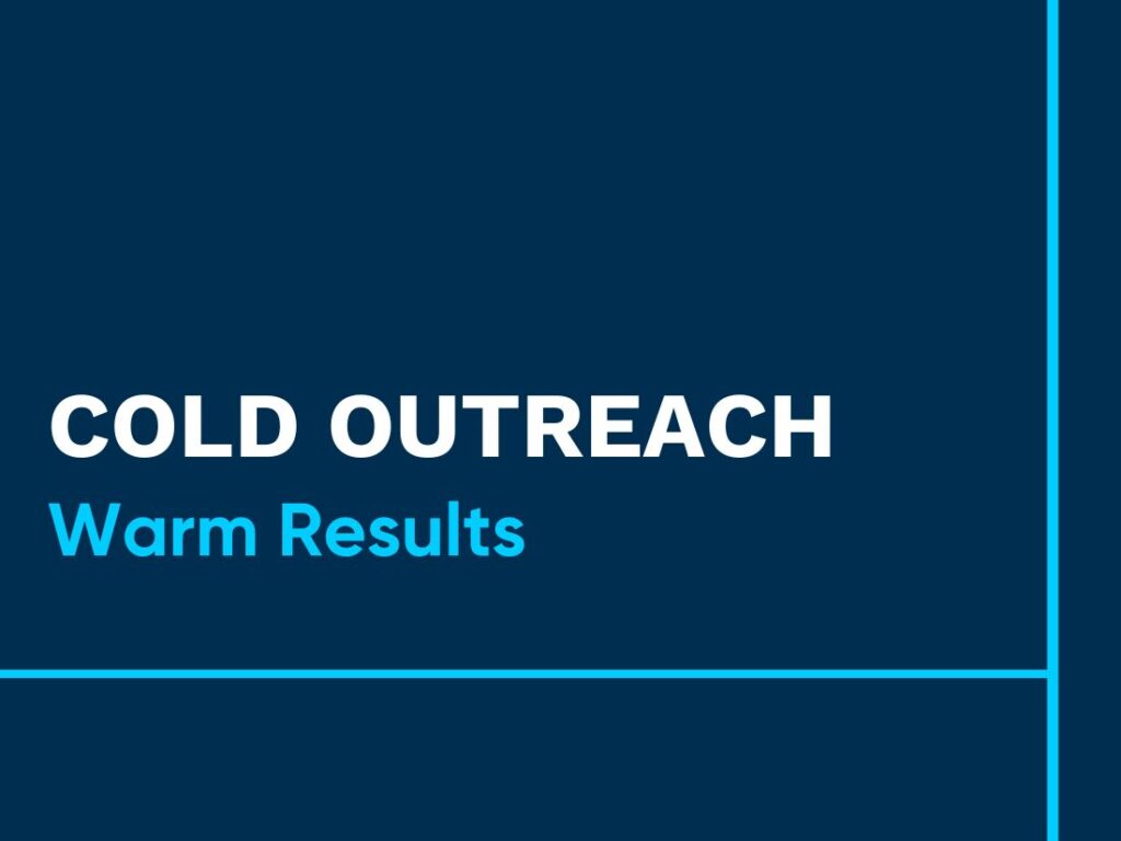 Cold Outreach - Warm Results