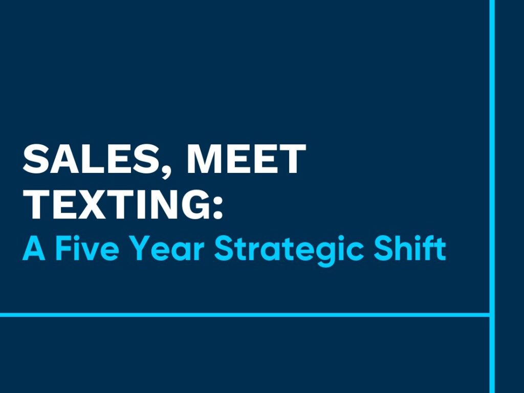 Sales, Meet Texting: A Five Year Strategic Shift