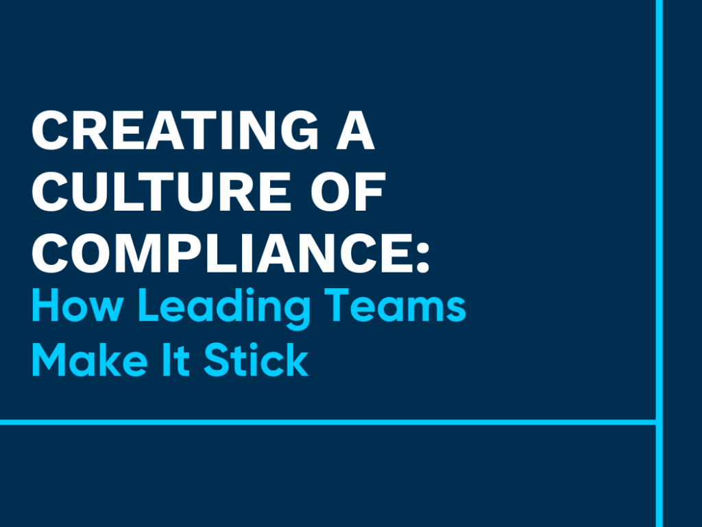 Creating a Culture of Compliance: How Leading Teams Make It Stick